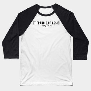 St. Francis of Assisi pray for us Baseball T-Shirt